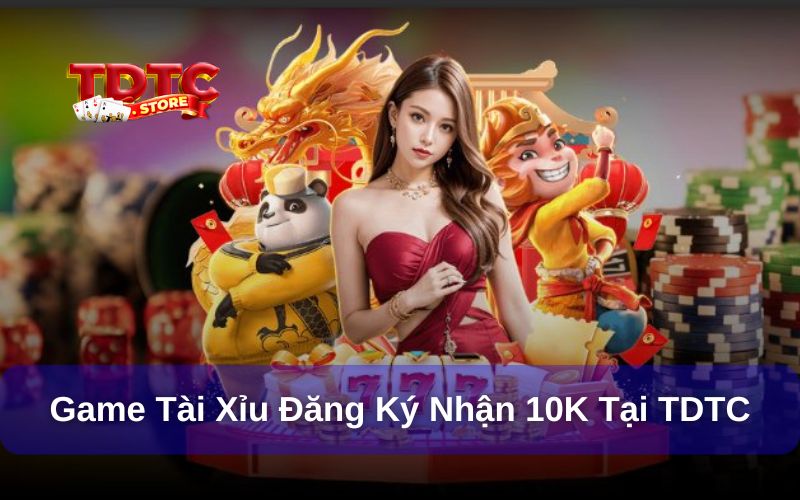 Game tài xỉu đăng ký nhận 10k tại TDTC