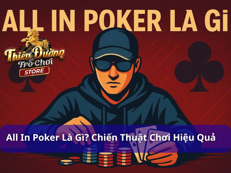 All In Poker Là Gì? Tầm Quan Trọng Và Chiến Thuật Chơi Hiệu Quả